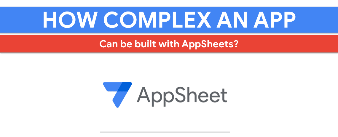 How complex an app can be built with AppSheet?